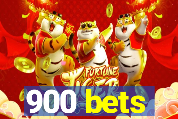 900 bets